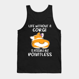 Life Without A Corgi Is Possible But Pointless (26) Tank Top